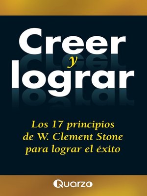 cover image of Creer y lograr. Los 17 principios de W. Clemente Stone para lograr el exito